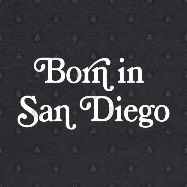 Born In San Diego -  Typography Design by DankFutura